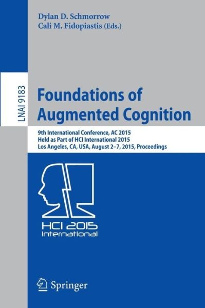 Cover for Dylan D Schmorrow · Foundations of Augmented Cognition: 9th International Conference, AC 2015, Held as Part of HCI International 2015, Los Angeles, CA, USA, August 2-7, 2015, Proceedings - Lecture Notes in Computer Science (Paperback Bog) [2015 edition] (2015)