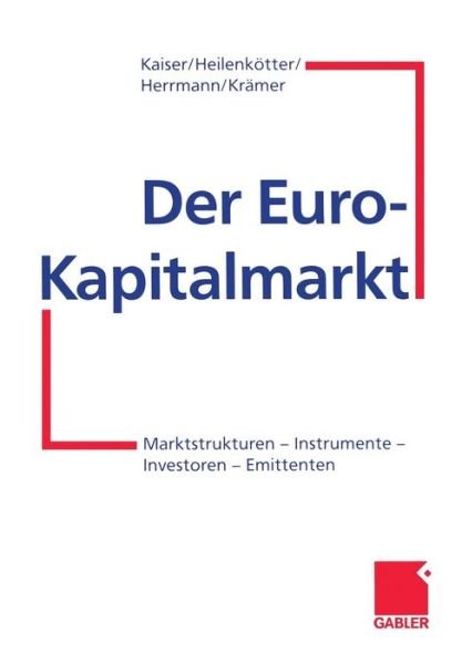 Cover for Helmut Kaiser · Der Euro-Kapitalmarkt (Paperback Book) [Softcover reprint of the original 1st ed. 1999 edition] (2012)