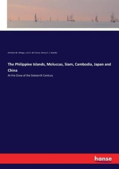 Cover for Antonio De Morga · The Philippine Islands, Moluccas, Siam, Cambodia, Japan and China: At the Close of the Sixteenth Century (Paperback Book) (2017)