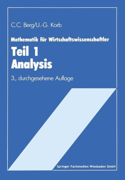 Cover for Ulf G Korb · Mathematik Fur Wirtschaftswissenschaftler: Teil I Analysis Lehrstoffkurzfassung Und Aufgabensammlung Mit Loesungen (Taschenbuch) [3rd 3.Aufl. 1985 edition] (1985)