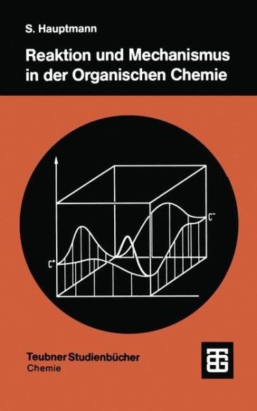 Cover for Hauptmann, Siegfried (Naunhofer Strasse 137, 04299 Leipzig, Germany) · Reaktion Und Mechanismus in Der Organischen Chemie - Teubner Studienbucher Chemie (Paperback Book) (1991)