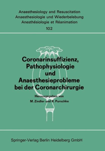 Cover for M Zindler · Coronarinsuffizienz, Pathophysiologie Und Anaesthesieprobleme Bei Der Coronarchirurgie: Bericht Des Workshops Am 23. Und 30. Juni 1975 in Dusseldorf / Amsterdam - Anaesthesiologie Und Intensivmedizin Anaesthesiology and Int (Paperback Book) [1977 edition] (1977)