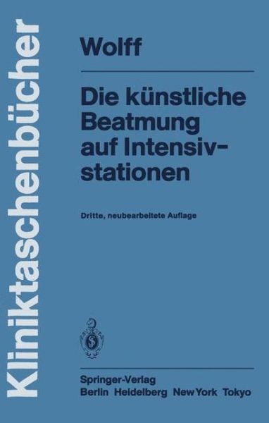 Cover for G. Wolff · Die Kunstliche Beatmung Auf Intensivstationen - Kliniktaschenbucher (Paperback Book) [3., neubearb. Aufl. edition] (1983)