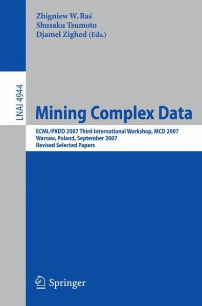 Cover for Zbigniew W Ras · Mining Complex Data: ECML / PKDD 2007 Third International Workshop, MDC 2007, Warsaw, Poland, September 17-21, 2007, Revised Selected Papers - Lecture Notes in Artificial Intelligence (Paperback Bog) [2008 edition] (2008)