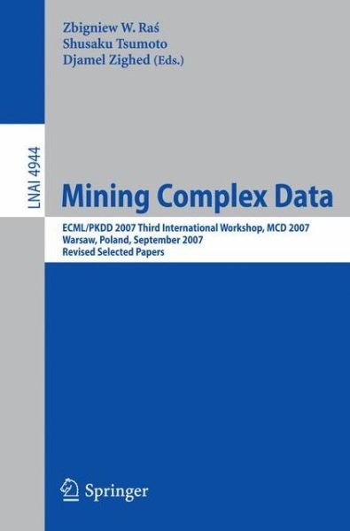 Cover for Zbigniew W Ras · Mining Complex Data: ECML / PKDD 2007 Third International Workshop, MDC 2007, Warsaw, Poland, September 17-21, 2007, Revised Selected Papers - Lecture Notes in Artificial Intelligence (Pocketbok) [2008 edition] (2008)