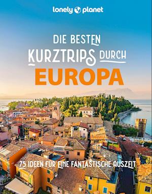 Cover for LONELY PLANET Bildband Die besten Kurztrips durch Europa (Bok) (2024)