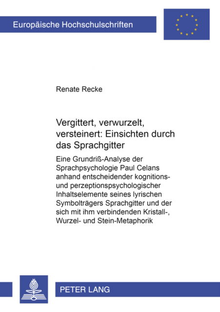 Cover for Recke Renate Recke · Vergittert, verwurzelt, versteinert: Einsichten durch das «Sprachgitter»: Eine Grundri-Analyse der Sprachpsychologie Paul Celans anhand entscheidender kognitions- und perzeptionspsychologischer Inhaltselemente seines lyrischen Symboltraegers «Sprachgitter (Paperback Book) (2006)
