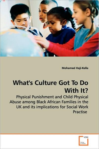 Cover for Mohamed Haji-kella · What's Culture Got to Do with It?: Physical Punishment and Child Physical Abuse Among Black African Families in the UK and Its Implications for Social Work Practise (Paperback Book) (2009)