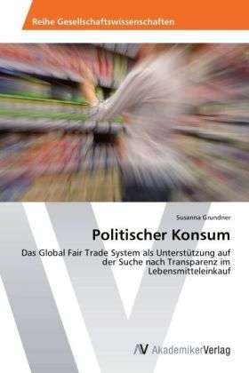 Politischer Konsum - Grundner - Kirjat -  - 9783639403152 - maanantai 28. toukokuuta 2012