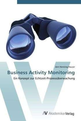 Business Activity Monitoring - Hauser - Livros -  - 9783639416152 - 