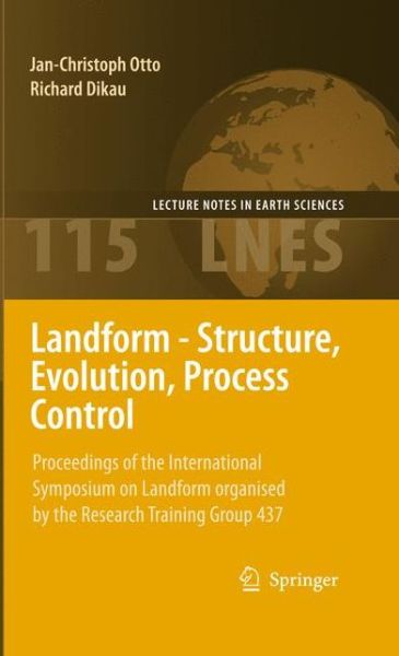 Cover for Jan-christoph Otto · Landform - Structure, Evolution, Process Control: Proceedings of the International Symposium on Landform organised by the Research Training Group 437 - Lecture Notes in Earth Sciences (Paperback Book) [2010 edition] (2012)