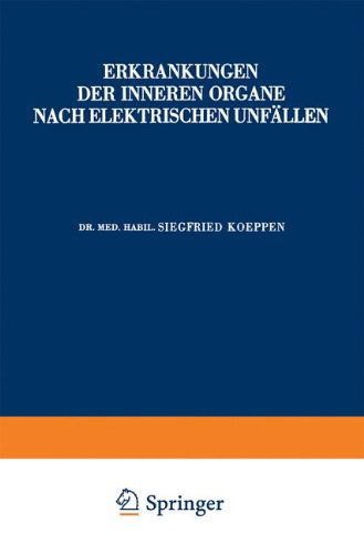 Cover for Siegfried Koeppen · Erkrankungen Der Inneren Organe Nach Elektrischen Unfallen - Hefte Zur Unfallheilkunde (Paperback Book) [Softcover Reprint of the Original 1st 1942 edition] (1942)