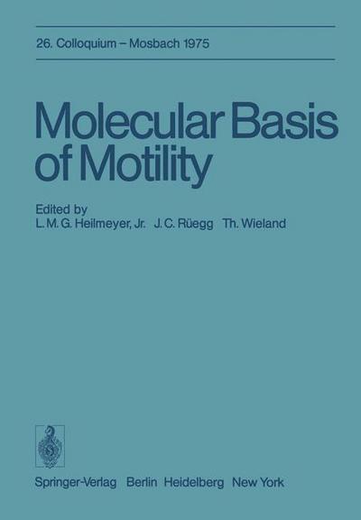 Cover for L M G Jr Heilmeyer · Molecular Basis of Motility: 26. Colloquium am 10.-12. April 1975 - Colloquium der Gesellschaft fur Biologische Chemie in Mosbach Baden (Paperback Bog) [Softcover reprint of the original 1st ed. 1976 edition] (2011)