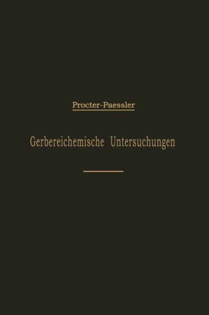 Cover for H R Procter · Leitfaden Fur Gerbereichemische Untersuchungen (Paperback Bog) [Softcover Reprint of the Original 1st 1901 edition] (1901)