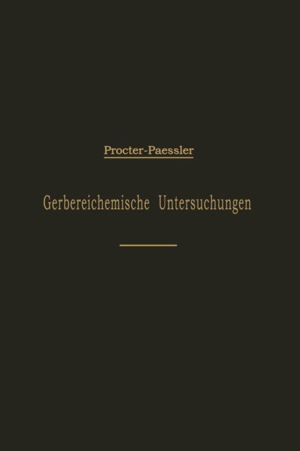 Leitfaden Fur Gerbereichemische Untersuchungen - H R Procter - Boeken - Springer-Verlag Berlin and Heidelberg Gm - 9783642894152 - 13 december 1901