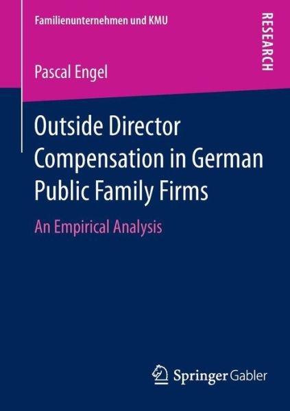 Pascal Engel · Outside Director Compensation in German Public Family Firms: An Empirical Analysis - Familienunternehmen und KMU (Paperback Bog) (2014)