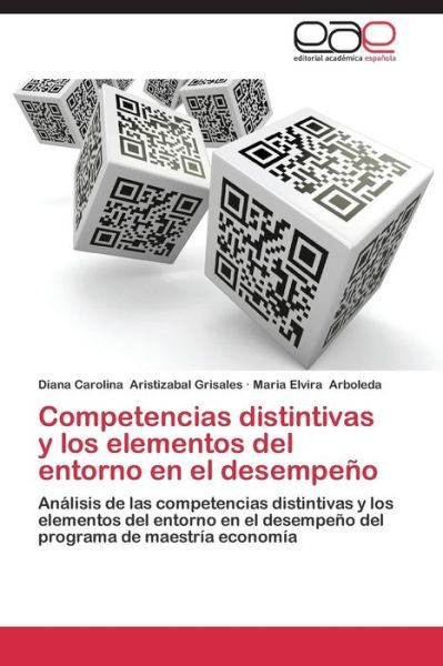 Cover for Maria Elvira Arboleda · Competencias Distintivas Y Los Elementos Del Entorno en El Desempeño: Análisis De Las Competencias Distintivas Y Los Elementos Del Entorno en El ... De Maestría Economía (Paperback Book) [Spanish edition] (2014)