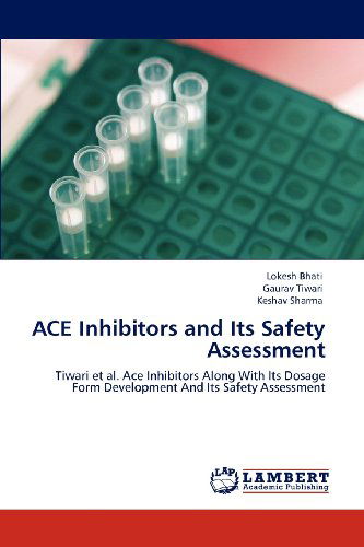Cover for Keshav Sharma · Ace Inhibitors and Its Safety Assessment: Tiwari et Al. Ace Inhibitors Along with Its Dosage Form Development and Its Safety Assessment (Pocketbok) (2012)