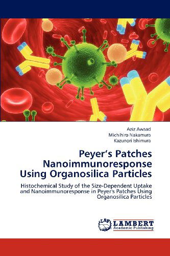 Cover for Kazunori Ishimura · Peyer's Patches Nanoimmunoresponse Using Organosilica Particles: Histochemical Study of the Size-dependent Uptake and Nanoimmunoresponse in Peyer's Patches Using Organosilica Particles (Paperback Book) (2012)