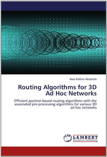 Cover for Alaa Eddien Abdallah · Routing Algorithms for 3D Ad Hoc Networks: Efficient Position-based Routing Algorithms with the Associated Pre-processing Algorithms for Various 3D Ad Hoc Networks (Pocketbok) (2012)