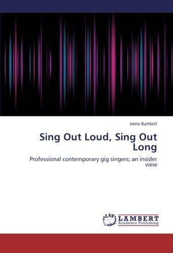 Cover for Irene Bartlett · Sing out Loud, Sing out Long: Professional Contemporary Gig Singers; an Insider View (Paperback Book) (2012)