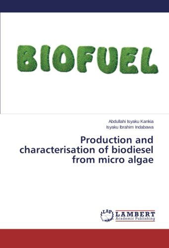 Production and Characterisation of Biodiesel from Micro Algae - Isyaku Ibrahim Indabawa - Böcker - LAP LAMBERT Academic Publishing - 9783659609152 - 22 september 2014