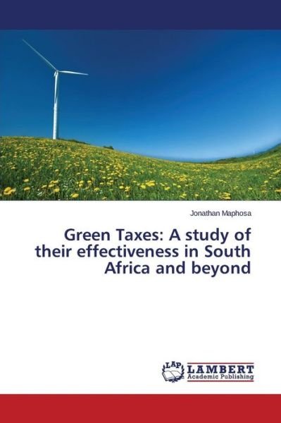 Cover for Maphosa Jonathan · Green Taxes: a Study of Their Effectiveness in South Africa and Beyond (Paperback Bog) (2015)