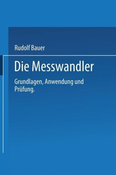 Cover for Rudolf Bauer · Die Messwandler: Grundlagen, Anwendung Und Prufung (Paperback Book) [Softcover Reprint of the Original 1st 1953 edition] (2013)