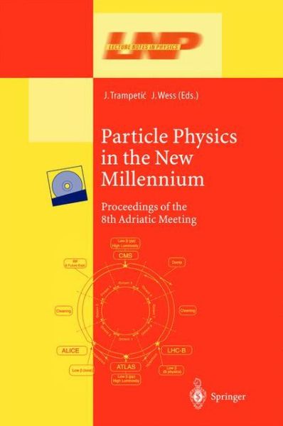 Particle Physics in the New Millennium: Proceedings of the 8th Adriatic Meeting - Lecture Notes in Physics - Josip Trampetic - Books - Springer-Verlag Berlin and Heidelberg Gm - 9783662144152 - October 3, 2013