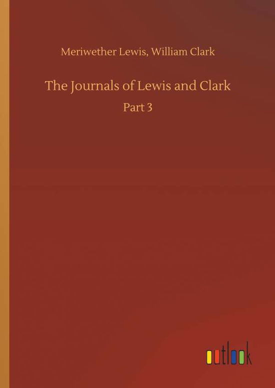 The Journals of Lewis and Clark - Lewis - Books -  - 9783734018152 - September 20, 2018