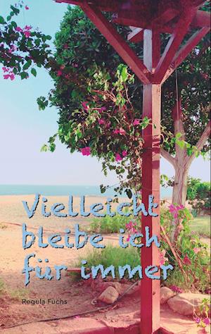Cover for Regula Fuchs · Vielleicht bleibe ich für immer (Paperback Book) (2018)