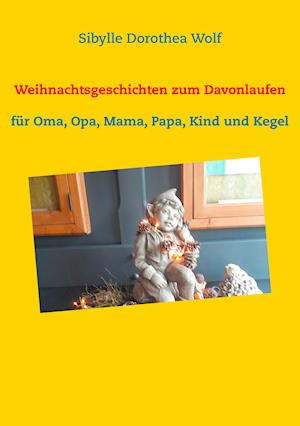 Weihnachtsgeschichten zum Davonlaufen - Sibylle Dorothea Wolf - Books - TWENTYSIX - 9783740763152 - December 17, 2019