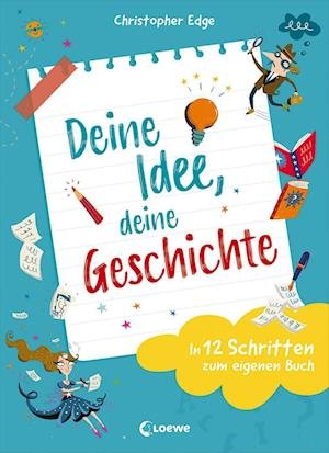 Deine Idee, deine Geschichte - In 12 Schritten zum eigenen Buch - Christopher Edge - Bøker - Loewe Verlag GmbH - 9783743212152 - 9. februar 2022