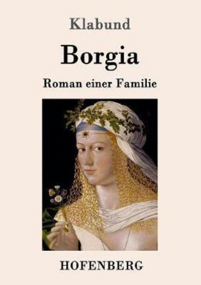 Cover for Klabund · Borgia: Roman einer Familie (Paperback Book) (2017)