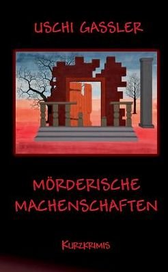 Cover for Uschi Gassler · Moerderische Machenschaften: Kurzkrimis (Paperback Book) (2017)