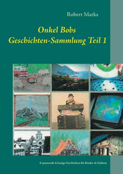 Cover for Robert Marks · Onkel Bobs Geschichten-Sammlung Teil 1: 8 spannende &amp; lustige Geschichten fur Kinder ab 8 Jahren (Paperback Book) (2020)