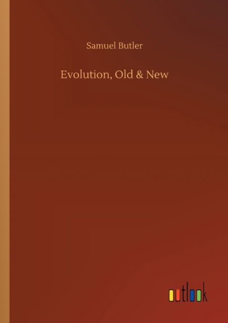 Evolution, Old & New - Samuel Butler - Bücher - Outlook Verlag - 9783752317152 - 17. Juli 2020