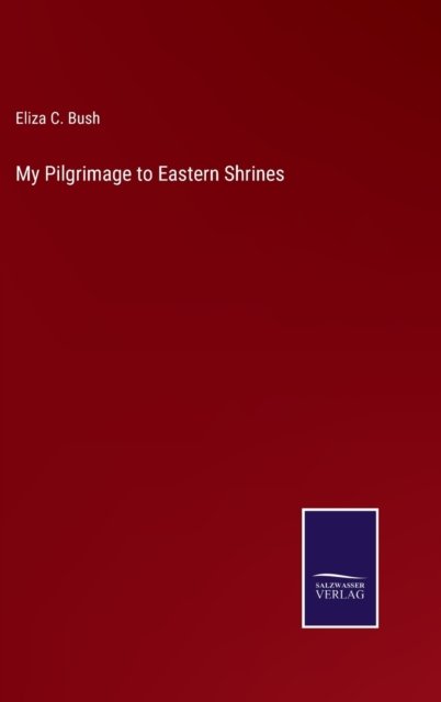 Cover for Eliza C. Bush · My Pilgrimage to Eastern Shrines (Hardcover Book) (2022)