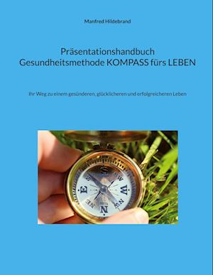 Cover for Manfred Hildebrand · Präsentationshandbuch Gesundheitsmethode KOMPASS fürs LEBEN (Book) (2021)