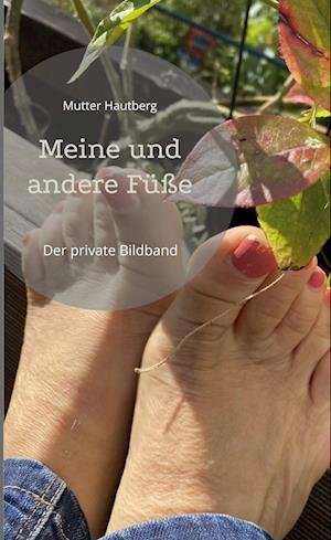 Cover for Mutter Hautberg · Meine und andere Füße (Innbunden bok) (2022)
