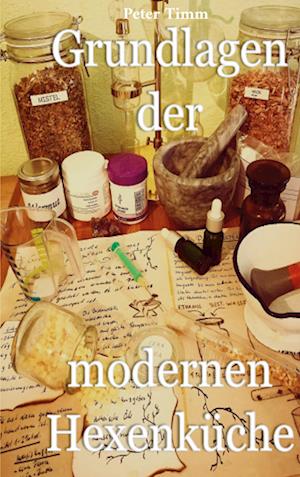 Cover for Peter Timm · Grundlagen der modernen Hexenküche (Book) (2022)