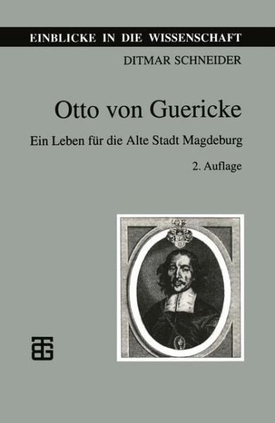 Cover for Ditmar Schneider · Otto Von Guericke: Ein Leben Fur Die Alte Stadt Magdeburg - Einblicke in Die Wissenschaft (Paperback Book) [2nd 2., Durchgesehene Aufl. 1997 edition] (1997)