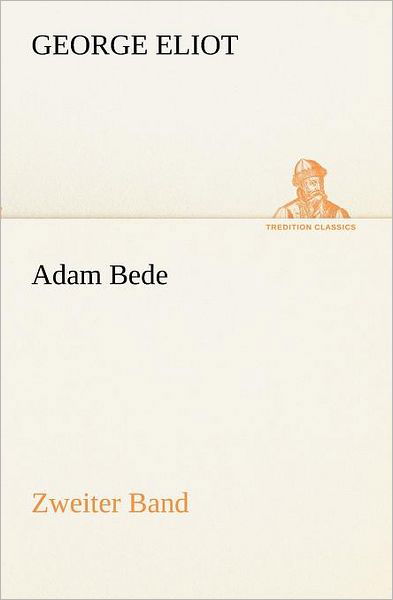 Cover for George Eliot · Adam Bede - Zweiter Band (Tredition Classics) (German Edition) (Taschenbuch) [German edition] (2012)