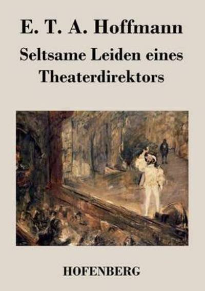 Seltsame Leiden Eines Theaterdirektors - E T a Hoffmann - Kirjat - Hofenberg - 9783843020152 - tiistai 22. marraskuuta 2016