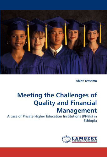 Cover for Abiot Tessema · Meeting the Challenges of Quality and Financial Management: a Case of Private Higher Education Institutions (Pheis) in Ethiopia (Taschenbuch) (2010)