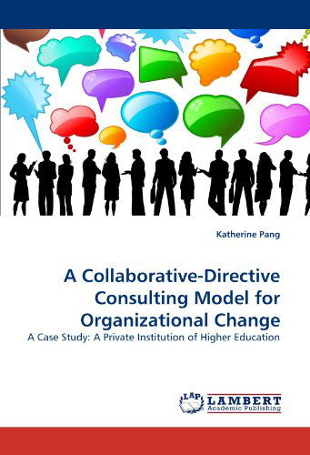 Cover for Katherine Pang · A Collaborative-directive Consulting Model for Organizational Change: a Case Study: a Private Institution of Higher Education (Paperback Book) [French edition] (2011)