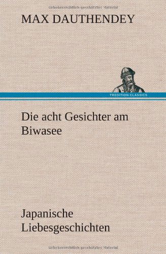 Die Acht Gesichter Am Biwasee - Max Dauthendey - Books - TREDITION CLASSICS - 9783847246152 - May 11, 2012