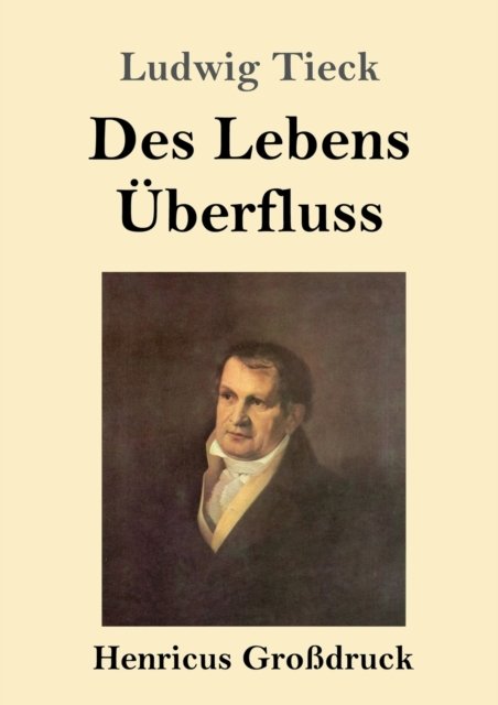 Cover for Ludwig Tieck · Des Lebens UEberfluss (Grossdruck) (Taschenbuch) (2019)