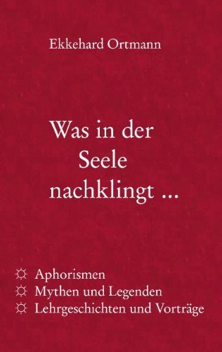 Was in der Seele nachklingt ...: Aphorismen, Mythen und Legenden, Lehrgeschichten und Vortrage - Ekkehard Ortmann - Books - Books on Demand - 9783848223152 - November 22, 2012