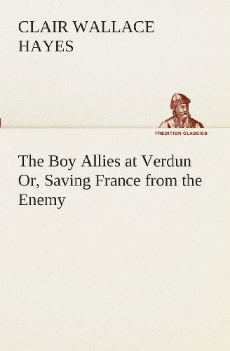 Cover for Clair W. (Clair Wallace) Hayes · The Boy Allies at Verdun Or, Saving France from the Enemy (Tredition Classics) (Pocketbok) (2013)